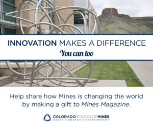 Ad stating Innovation Makes a difference. You can too. Help share how Mines is changing the world by making a gift to Mines Magazine.